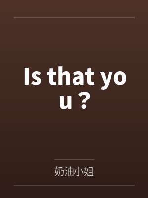 Is that you?封面